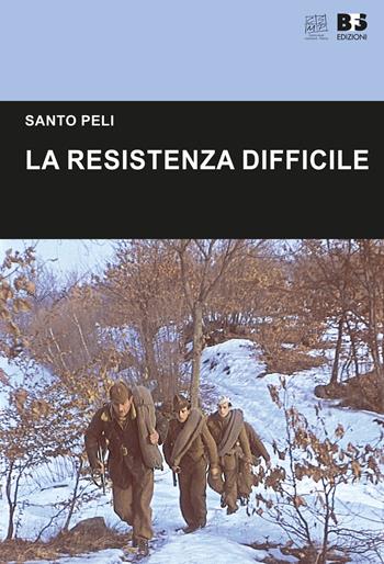 La Resistenza difficile - Santo Peli - Libro BFS Edizioni 2018, Cultura storica | Libraccio.it