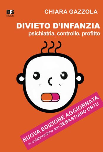 Divieto d'infanzia. Psichiatria, controllo, profitto. Nuova ediz. - Chiara Gazzola, Sebastiano Ortu - Libro BFS Edizioni 2018 | Libraccio.it