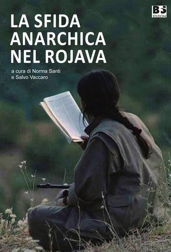 La sfida anarchica nel Rojava  - Libro BFS Edizioni 2019, A margine | Libraccio.it