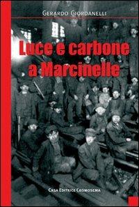 Luce e carbone a Marcinelle - Gerardo Giordanelli - Libro Cromosema 2012, Narrativa | Libraccio.it