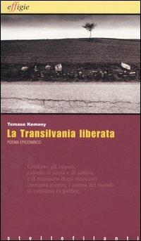 La Transilvania liberata - Tomaso Kemeny - Libro Effigie 2005, Le stellefilanti | Libraccio.it