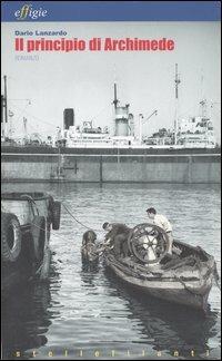 Il principio di Archimede - Dario Lanzardo - Libro Effigie 2006, Le stellefilanti | Libraccio.it
