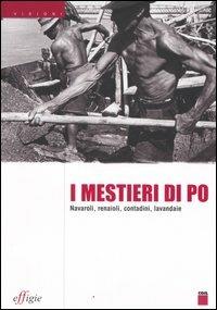 I mestieri di Po. Navaroli, renaioli, contadini, lavandaie  - Libro Effigie 2006, Visioni | Libraccio.it