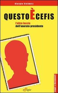 Questo è Cefis. L'altra faccia dell'onorato presidente - Giorgio Steimetz - Libro Effigie 2010, Saggi e documenti | Libraccio.it