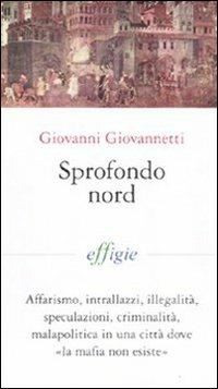 Sprofondo Nord - Giovanni Giovannetti - Libro Effigie 2011, I fiammiferi | Libraccio.it