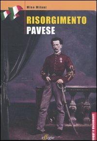 Risorgimento pavese - Mino Milani - Libro Effigie 2011, Saggi e documenti | Libraccio.it