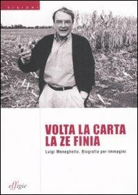 Volta la carta la ze finia. Luigi Meneghello. Biografia per immagini  - Libro Effigie 2008, Visioni | Libraccio.it