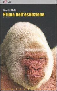Prima dell'estinzione - Sergio Nelli - Libro Effigie 2008, Le stellefilanti | Libraccio.it