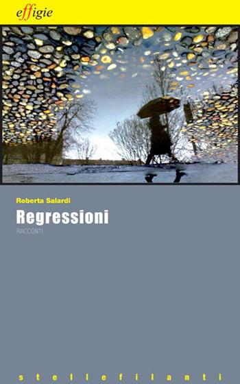 Regressioni - Roberta Salardi - Libro Effigie 2009 | Libraccio.it