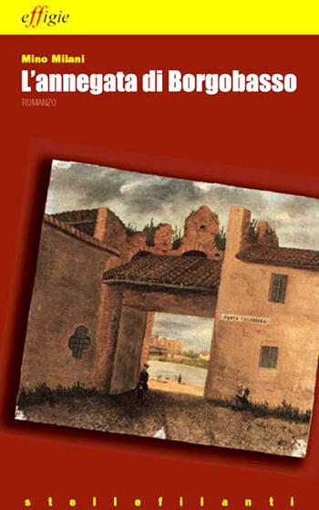 L' annegata di Borgobasso - Mino Milani - Libro Effigie 2013, Le stellefilanti | Libraccio.it
