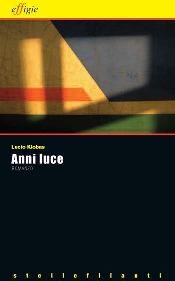 Anni luce - Lucio Klobas - Libro Effigie 2010, Le stellefilanti | Libraccio.it
