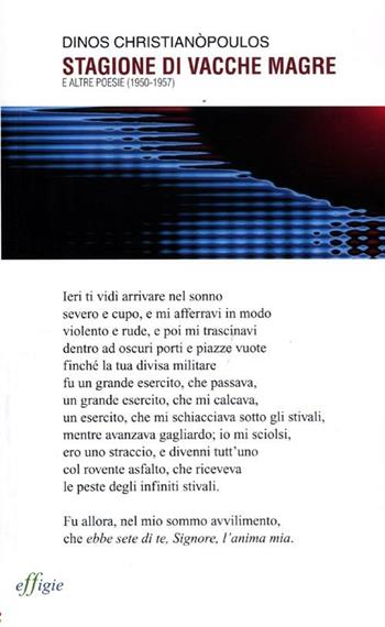 Stagione di vacche magre e altre poesie (1950-1957). Testo greco a fronte - Dinos Christianòpoulos - Libro Effigie 2012, Le ginestre | Libraccio.it