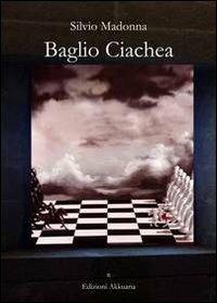 Baglio Ciachea - Silvio Madonna - Libro Ass. Akkuaria 2011, Europa la strada della scrittura | Libraccio.it