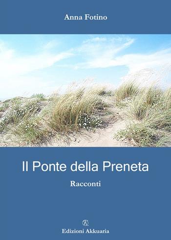 Il ponte della preneta - Anna Fotino - Libro Ass. Akkuaria 2007, Europa la strada della scrittura | Libraccio.it
