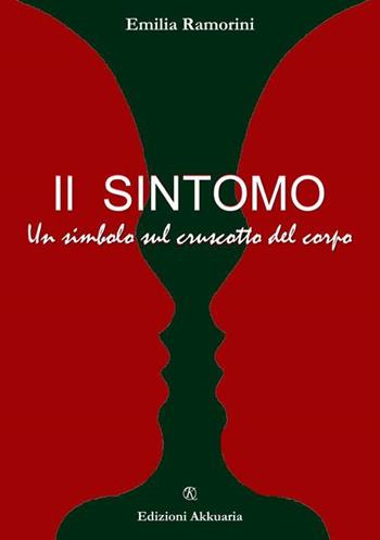 Il sintomo. Un simbolo nel cruscotto del corpo - Emilia Ramorini - Libro Ass. Akkuaria 2007 | Libraccio.it