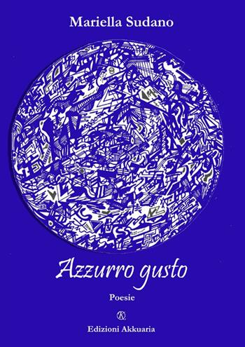 Azzurro gusto - Mariella Sudano - Libro Ass. Akkuaria 2008, Lo specchio di Akkuaria | Libraccio.it