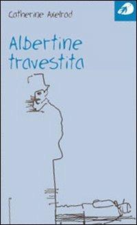 Albertine travestita - Catherine Axelrad - Libro Portaparole 2007, Piccoli saggi | Libraccio.it