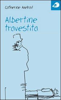 Albertine travestita - Catherine Axelrad - Libro Portaparole 2008, Piccoli saggi | Libraccio.it