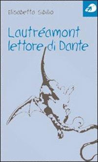 Lautréamont lettore di Dante - Elisabetta Sibilio - Libro Portaparole 2006, Piccoli saggi | Libraccio.it