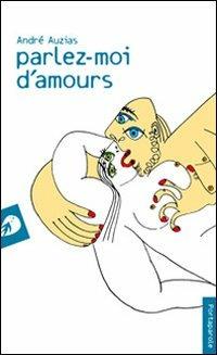 Parlez-moi d'amours - André Auzias - Libro Portaparole 2008, I Venticinque | Libraccio.it