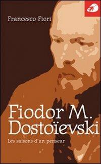 Fiodor M. Dostoïevski. Les saisons d'un penseur - Francesco Fiori - Libro Portaparole 2009, Piccole Biografie | Libraccio.it