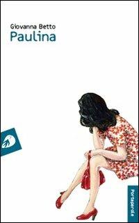 Paulina - Giovanna Betto - Libro Portaparole 2011, I Venticinque | Libraccio.it