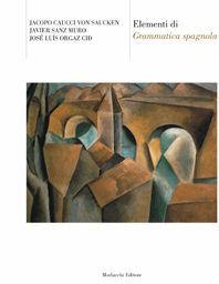 Elementi di grammatica spagnola - Jacopo Caucci von Saucken, Javier Sanz Muro, José L. Orgaz Cid - Libro Morlacchi 2005 | Libraccio.it