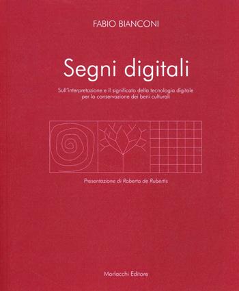 Segni digitali. Sull'interpretazione e il significato della tecnologia digitale per la conservazione dei beni culturali - Fabio Bianconi - Libro Morlacchi 2005 | Libraccio.it