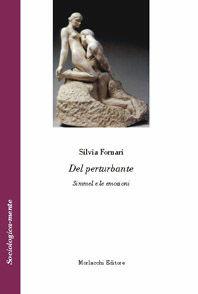 Del perturbante. Simmel e le emozioni - Silvia Fornari - Libro Morlacchi 2005, Sociologica-mente | Libraccio.it