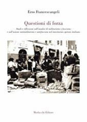 Questioni di forza. Studi e riflessioni sull'analisi di militarismo e fascismo e sull'azione antimilitarista e antifascista del movimento operaio italiano