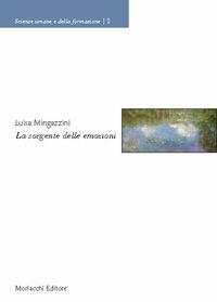 La sorgente delle emozioni - Luisa Mingazzini - Libro Morlacchi 2006, Scienze umane e della formazione | Libraccio.it