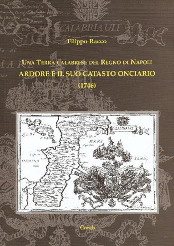 Una terra calabrese del Regno di Napoli. Ardore e il suo catasto onciario (1746). Nuova ediz. - Filippo Racco - Libro Corab 2013 | Libraccio.it