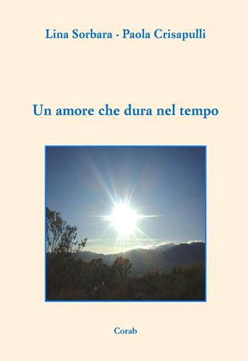 Un amore che dura nel tempo - Lina Sorbara, Paola Crisapulli - Libro Corab 2022 | Libraccio.it