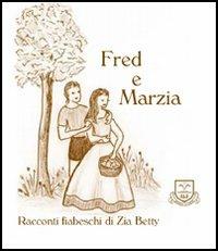 Fred e Marzia - Zia Betty - Libro La Fonte 2005, Racconti fiabeschi di zia Betty | Libraccio.it