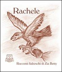 Rachele - Zia Betty - Libro La Fonte 2009, Racconti fiabeschi di zia Betty | Libraccio.it