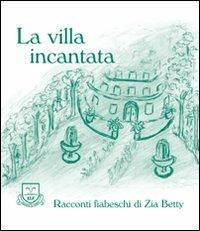 La villa incantata - Zia Betty - Libro La Fonte 2009, Racconti fiabeschi di zia Betty | Libraccio.it