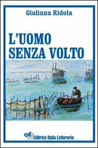 L' uomo senza volto - Giuliana Ridola - Libro EIL Editrice Italia Letteraria 2006, I narratori della nuova Italia | Libraccio.it