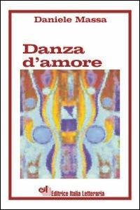 Danza d'amore - Daniele Massa - Libro EIL Editrice Italia Letteraria 2006, I narratori della nuova Italia | Libraccio.it