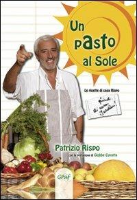 Un pasto al sole. La cucina di casa Rispo/Jurdàn - Patrizio Rispo - Libro Graf 2006 | Libraccio.it
