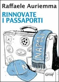Rinnovate i passaporti - Raffaele Auriemma - Libro Graf 2011, Napoli sport | Libraccio.it