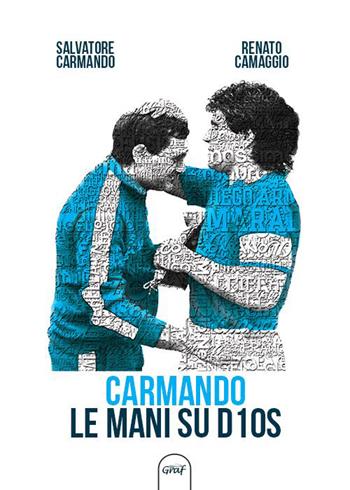 Carmando, le mani su D10S - Salvatore Carmando, Renato Camaggio - Libro Graf 2015, Napoli sport | Libraccio.it
