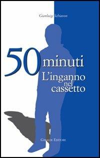 Cinquanta minuti. L'inganno nel cassetto - Gianluigi Schiavon - Libro Giraldi Editore 2005, Gli spiriti libri | Libraccio.it