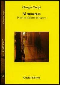 Al Sumarnaz. Poesia in dialetto bolognese - Giorgio Campi - Libro Giraldi Editore 2005, Poesia | Libraccio.it