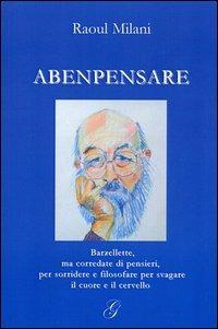 Abenpensare - Raoul Milani - Libro Giraldi Editore 2005 | Libraccio.it