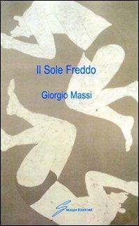 Il sole freddo - Giorgio Massi - Libro Giraldi Editore 2007 | Libraccio.it