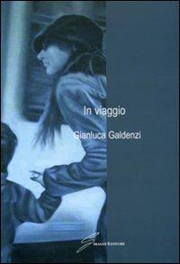 In viaggio - Gianluca Galdenzi - Libro Giraldi Editore 2007 | Libraccio.it