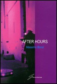 After hours - Massimo Bonzi - Libro Giraldi Editore 2006 | Libraccio.it