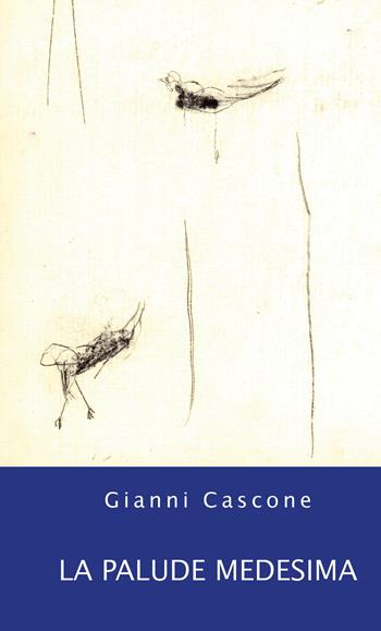La palude medesima - Gianni Cascone - Libro Giraldi Editore 2019, Poesia | Libraccio.it