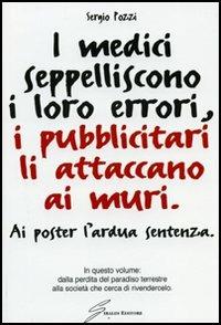 I medici seppelliscono i loro errori, i pubblicitari li attaccano ai muri - Sergio Pozzi - Libro Giraldi Editore 2006 | Libraccio.it