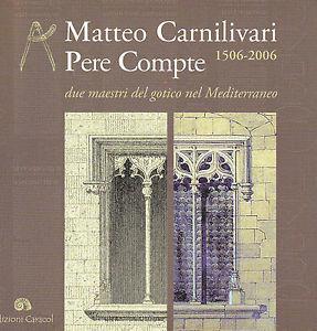 Matteo Carnilivari-Pere Compte 1506-2006. Due maestri del gotico nel Mediterraneo  - Libro Edizioni Caracol 2006 | Libraccio.it